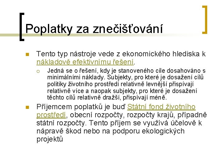 Poplatky za znečišťování n Tento typ nástroje vede z ekonomického hlediska k nákladově efektivnímu