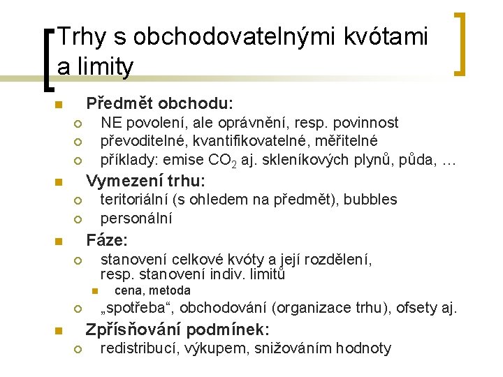 Trhy s obchodovatelnými kvótami a limity Předmět obchodu: n NE povolení, ale oprávnění, resp.