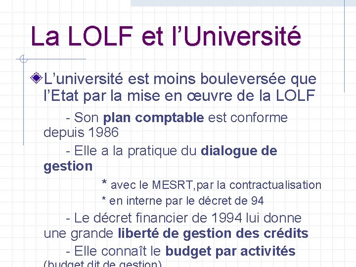 La LOLF et l’Université L’université est moins bouleversée que l’Etat par la mise en