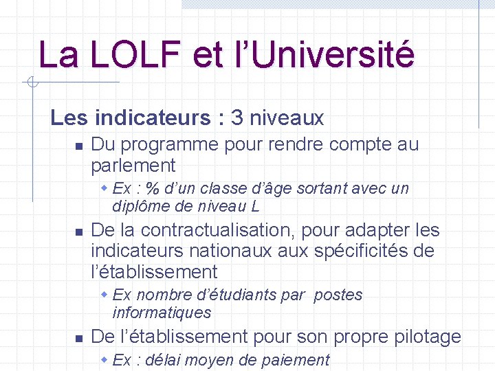 La LOLF et l’Université Les indicateurs : 3 niveaux n Du programme pour rendre