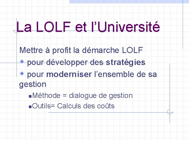 La LOLF et l’Université Mettre à profit la démarche LOLF w pour développer des