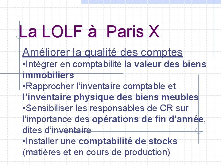 La LOLF à Paris X Améliorer la qualité des comptes • Intégrer en comptabilité