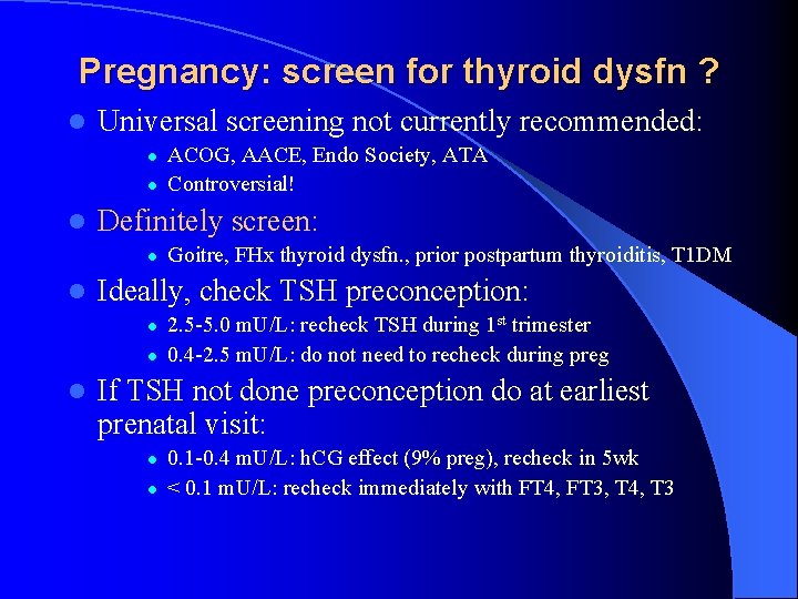 Pregnancy: screen for thyroid dysfn ? l Universal screening not currently recommended: l l Pregnancy: screen for thyroid dysfn ? l Universal screening not currently recommended: l l