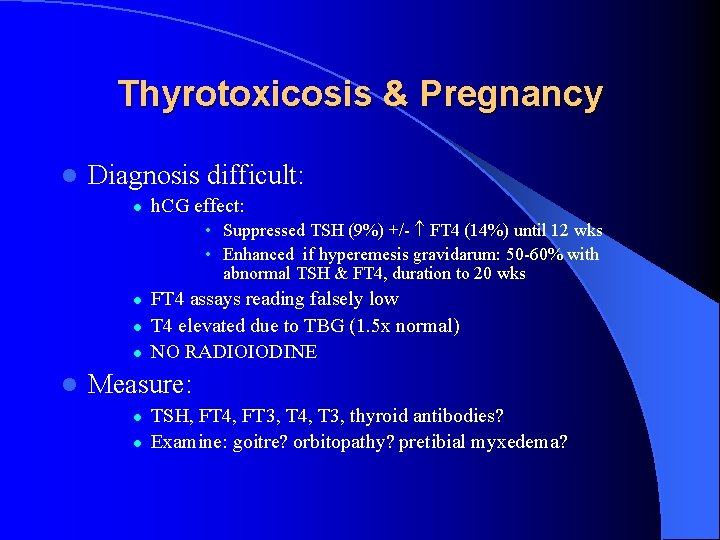 Thyrotoxicosis & Pregnancy l Diagnosis difficult: l h. CG effect: • Suppressed TSH (9%) Thyrotoxicosis & Pregnancy l Diagnosis difficult: l h. CG effect: • Suppressed TSH (9%)