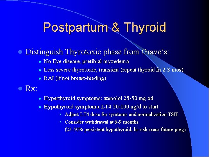 Postpartum & Thyroid l Distinguish Thyrotoxic phase from Grave’s: l l No Eye disease, Postpartum & Thyroid l Distinguish Thyrotoxic phase from Grave’s: l l No Eye disease,