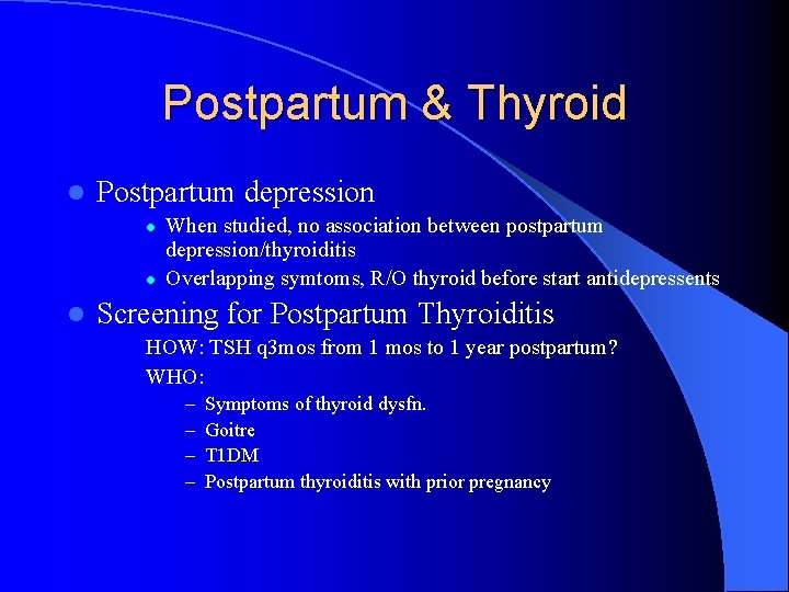Postpartum & Thyroid l Postpartum depression l l l When studied, no association between Postpartum & Thyroid l Postpartum depression l l l When studied, no association between