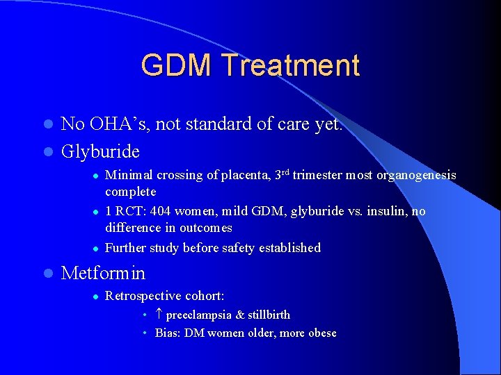 GDM Treatment No OHA’s, not standard of care yet. l Glyburide l l l GDM Treatment No OHA’s, not standard of care yet. l Glyburide l l l