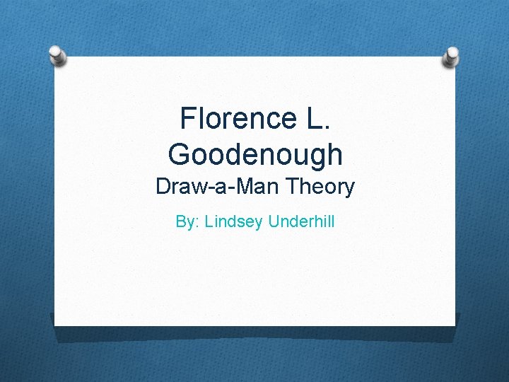 Florence L. Goodenough Draw-a-Man Theory By: Lindsey Underhill 