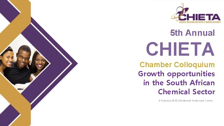 5 th Annual CHIETA Chamber Colloquium Growth opportunities in the South African Chemical Sector