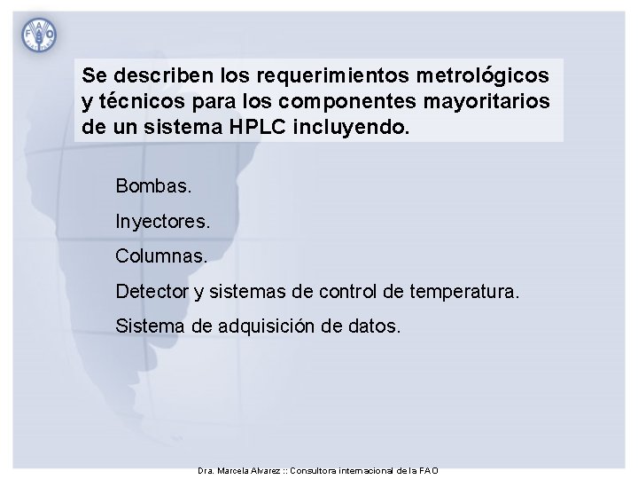 Se describen los requerimientos metrológicos y técnicos para los componentes mayoritarios de un sistema Se describen los requerimientos metrológicos y técnicos para los componentes mayoritarios de un sistema