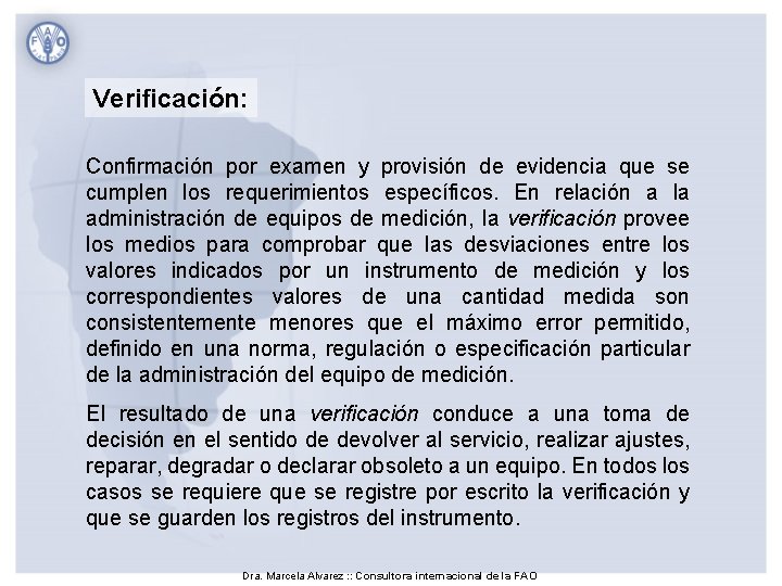 Verificación: Confirmación por examen y provisión de evidencia que se cumplen los requerimientos específicos. Verificación: Confirmación por examen y provisión de evidencia que se cumplen los requerimientos específicos.