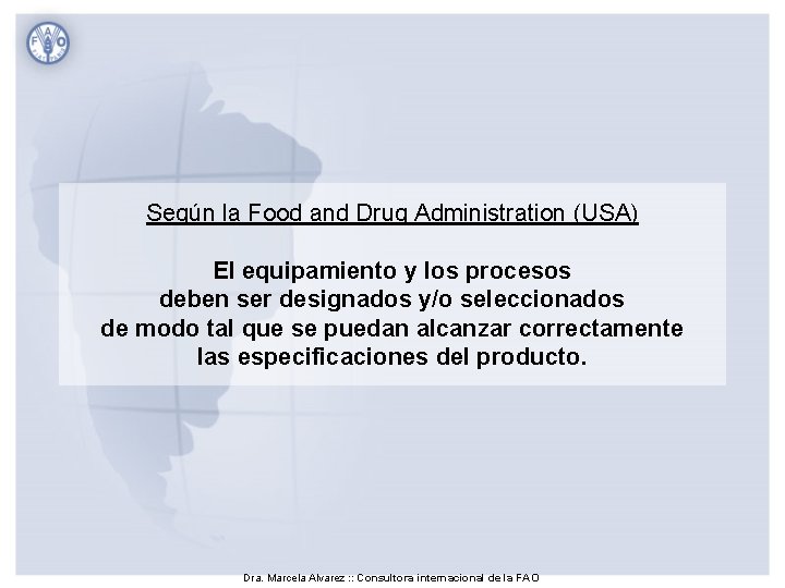 Según la Food and Drug Administration (USA) El equipamiento y los procesos deben ser Según la Food and Drug Administration (USA) El equipamiento y los procesos deben ser