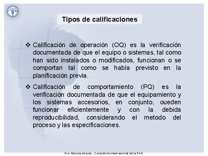 Tipos de calificaciones v Calificación de operación (OQ) es la verificación documentada de que