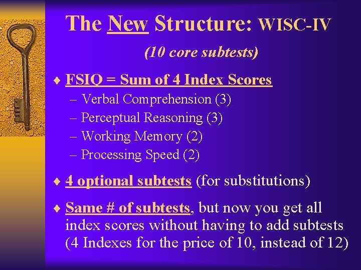 The New Structure: WISC-IV (10 core subtests) ¨ FSIQ = Sum of 4 Index