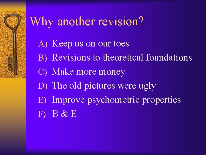 Why another revision? A) Keep us on our toes B) Revisions to theoretical foundations