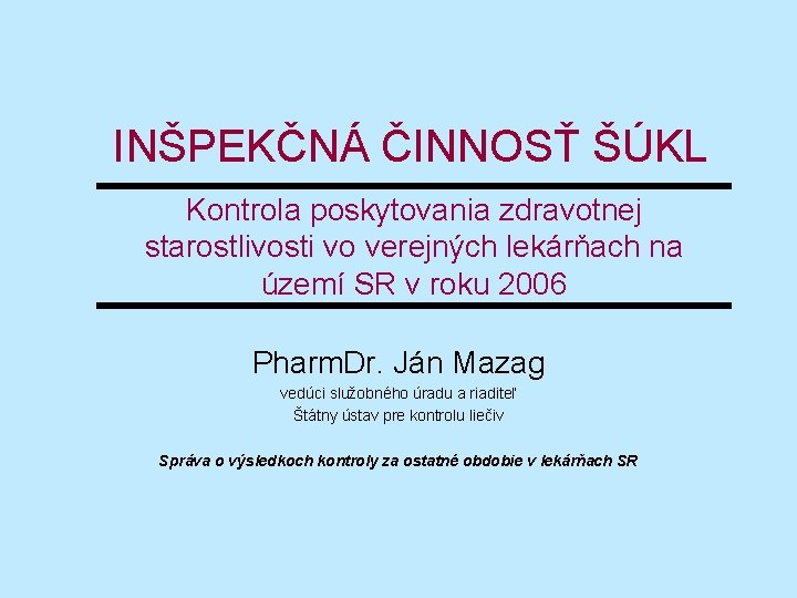 INŠPEKČNÁ ČINNOSŤ ŠÚKL Kontrola poskytovania zdravotnej starostlivosti vo verejných lekárňach na území SR v