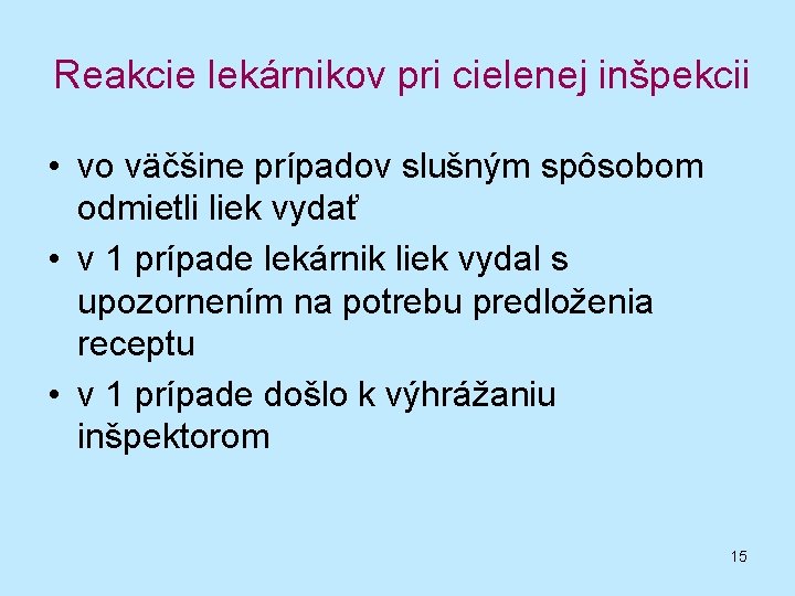 Reakcie lekárnikov pri cielenej inšpekcii • vo väčšine prípadov slušným spôsobom odmietli liek vydať