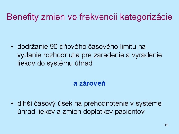 Benefity zmien vo frekvencii kategorizácie • dodržanie 90 dňového časového limitu na vydanie rozhodnutia