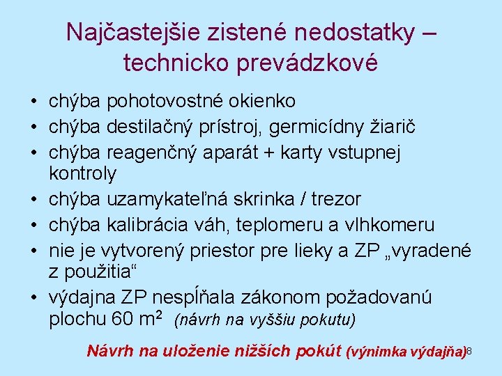 Najčastejšie zistené nedostatky – technicko prevádzkové • chýba pohotovostné okienko • chýba destilačný prístroj,