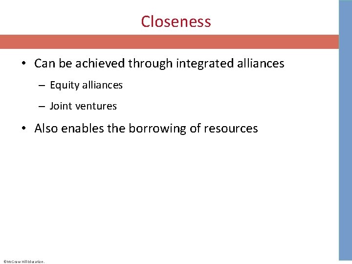 Closeness • Can be achieved through integrated alliances – Equity alliances – Joint ventures