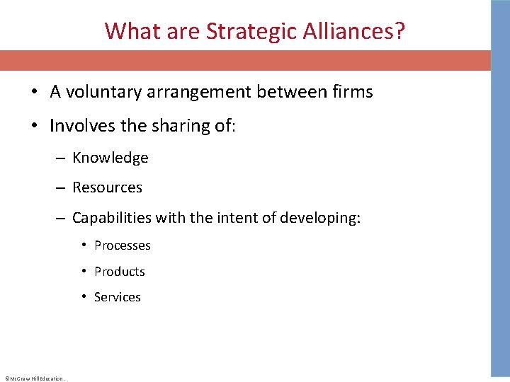 What are Strategic Alliances? • A voluntary arrangement between firms • Involves the sharing