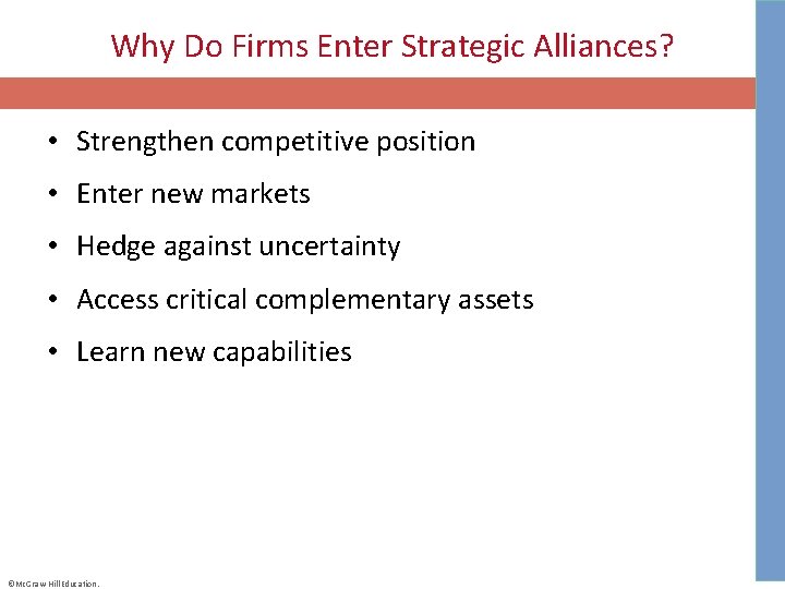 Why Do Firms Enter Strategic Alliances? • Strengthen competitive position • Enter new markets