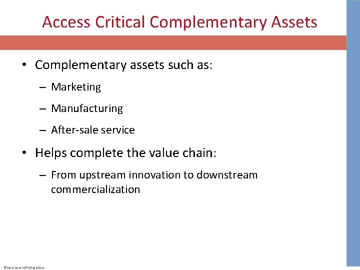 Access Critical Complementary Assets • Complementary assets such as: – Marketing – Manufacturing –