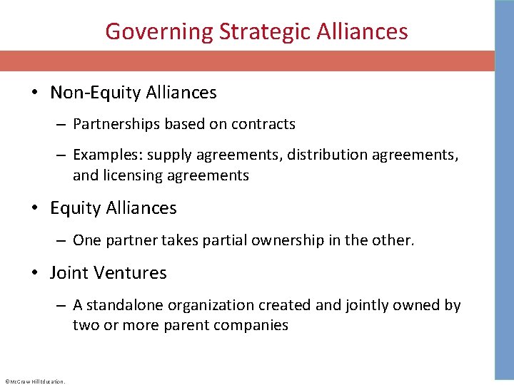 Governing Strategic Alliances • Non-Equity Alliances – Partnerships based on contracts – Examples: supply