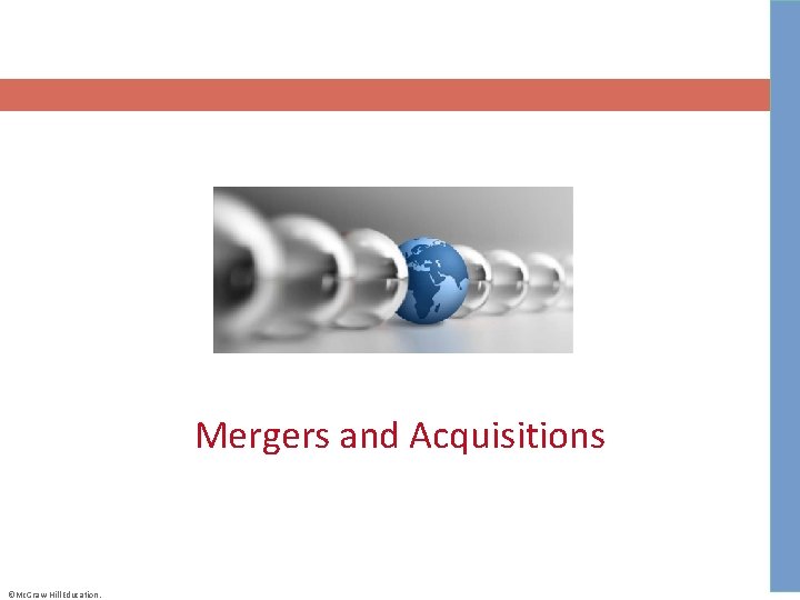 Mergers and Acquisitions ©Mc. Graw-Hill Education. 