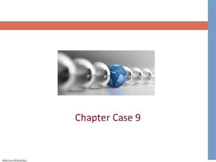 Chapter Case 9 ©Mc. Graw-Hill Education. 