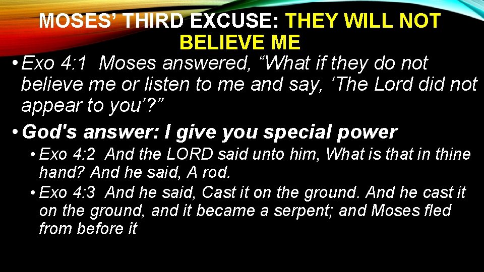 MOSES’ THIRD EXCUSE: THEY WILL NOT BELIEVE ME • Exo 4: 1 Moses answered,