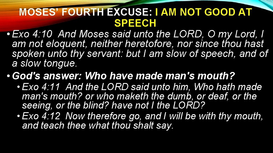 MOSES’ FOURTH EXCUSE: I AM NOT GOOD AT SPEECH • Exo 4: 10 And
