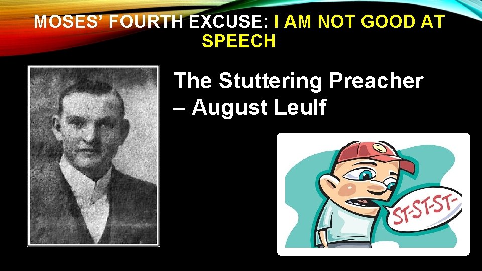 MOSES’ FOURTH EXCUSE: I AM NOT GOOD AT SPEECH The Stuttering Preacher – August