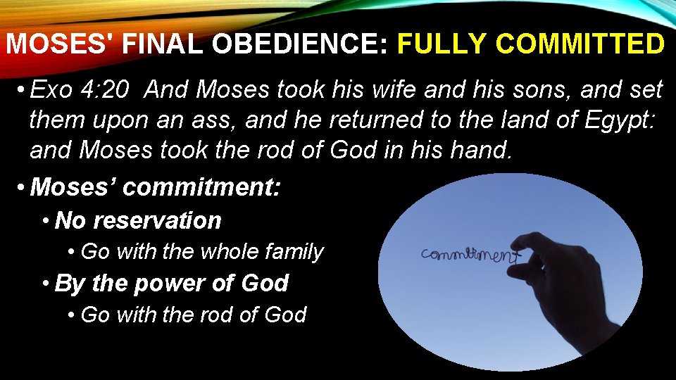 MOSES' FINAL OBEDIENCE: FULLY COMMITTED • Exo 4: 20 And Moses took his wife