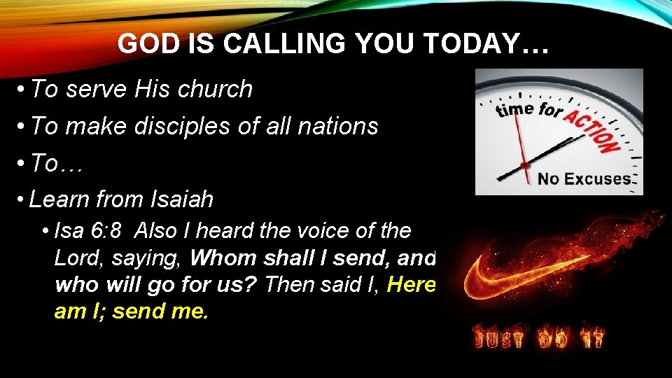 GOD IS CALLING YOU TODAY… • To serve His church • To make disciples