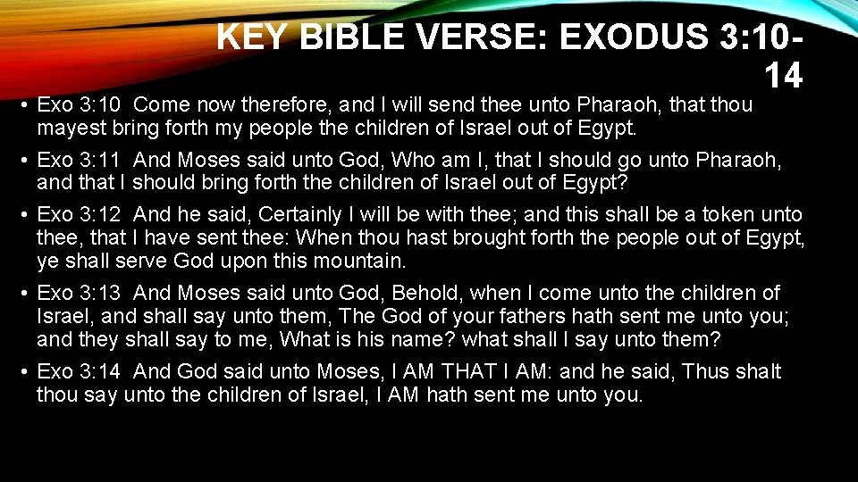 KEY BIBLE VERSE: EXODUS 3: 1014 • Exo 3: 10 Come now therefore, and