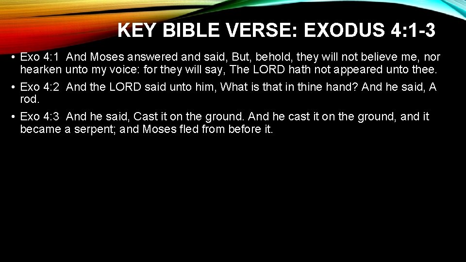 KEY BIBLE VERSE: EXODUS 4: 1 -3 • Exo 4: 1 And Moses answered