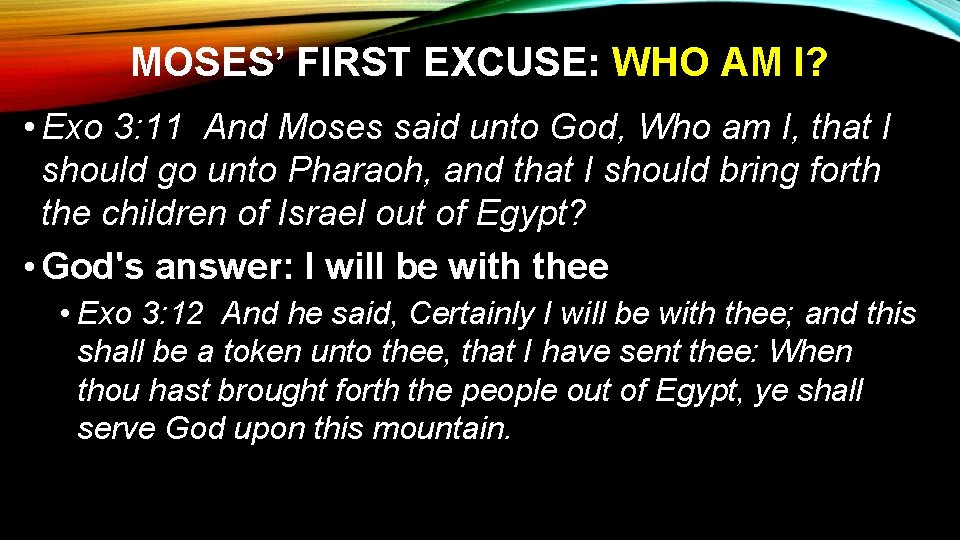 MOSES’ FIRST EXCUSE: WHO AM I? • Exo 3: 11 And Moses said unto