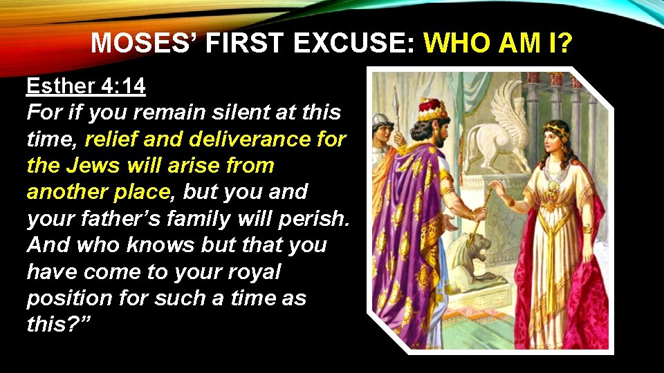 MOSES’ FIRST EXCUSE: WHO AM I? Esther 4: 14 For if you remain silent