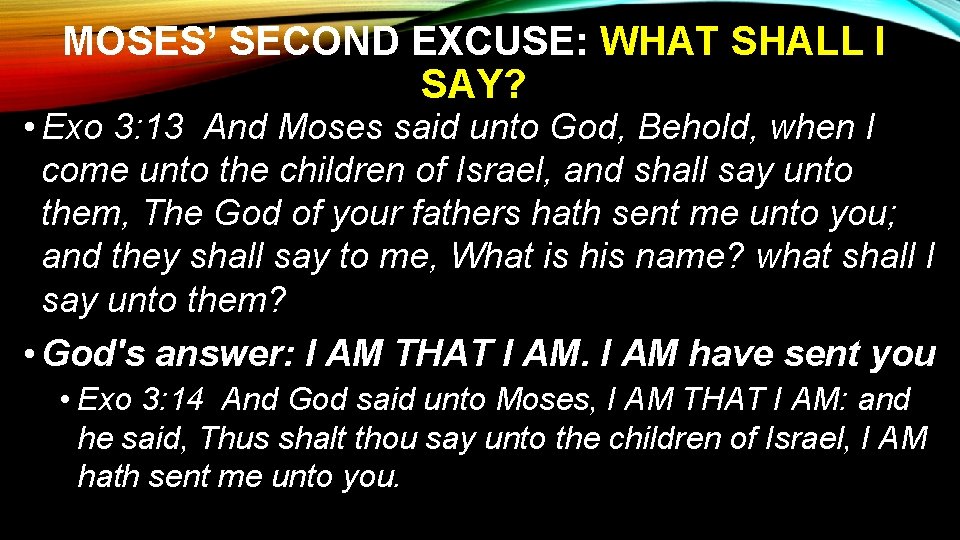 MOSES’ SECOND EXCUSE: WHAT SHALL I SAY? • Exo 3: 13 And Moses said