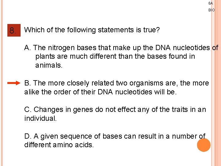 6 A BIO 8. Which of the following statements is true? A. The nitrogen