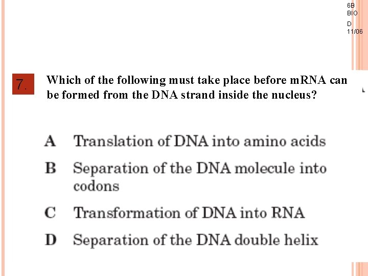 6 B BIO D 11/06 7. Which of the following must take place before