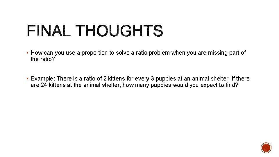§ How can you use a proportion to solve a ratio problem when you § How can you use a proportion to solve a ratio problem when you