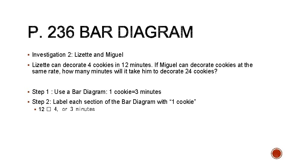 § Investigation 2: Lizette and Miguel § Lizette can decorate 4 cookies in 12 § Investigation 2: Lizette and Miguel § Lizette can decorate 4 cookies in 12