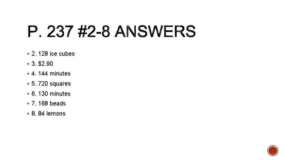 § 2. 128 ice cubes § 3. $2. 90 § 4. 144 minutes § § 2. 128 ice cubes § 3. $2. 90 § 4. 144 minutes §