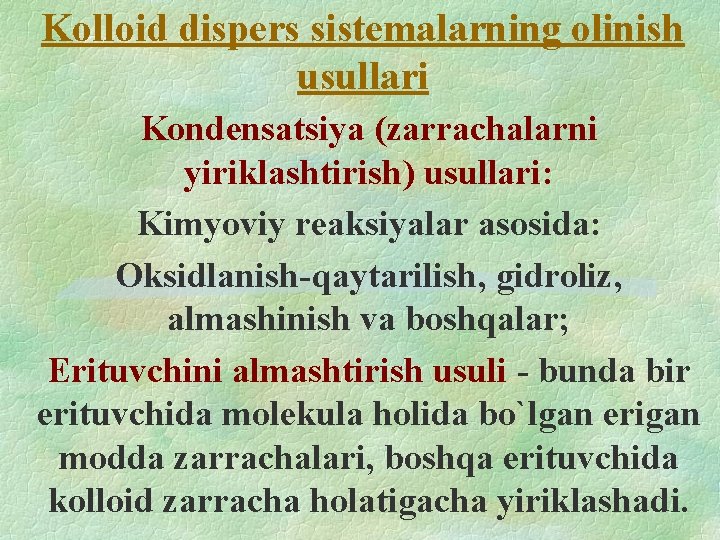Kolloid dispers sistemalarning olinish usullari Kondensatsiya (zarrachalarni yiriklashtirish) usullari: Kimyoviy reaksiyalar asosida: Oksidlanish-qaytarilish, gidroliz, Kolloid dispers sistemalarning olinish usullari Kondensatsiya (zarrachalarni yiriklashtirish) usullari: Kimyoviy reaksiyalar asosida: Oksidlanish-qaytarilish, gidroliz,
