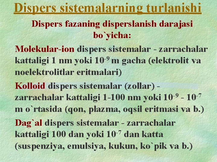 Dispers sistemalarning turlanishi Dispers fazaning disperslanish darajasi bo`yicha: Molekular-ion dispers sistemalar - zarrachalar kattaligi Dispers sistemalarning turlanishi Dispers fazaning disperslanish darajasi bo`yicha: Molekular-ion dispers sistemalar - zarrachalar kattaligi