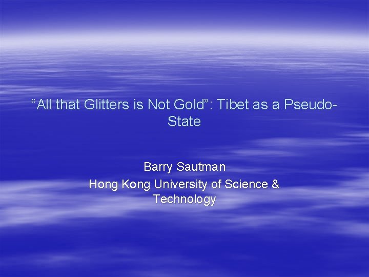 “All that Glitters is Not Gold”: Tibet as a Pseudo. State Barry Sautman Hong