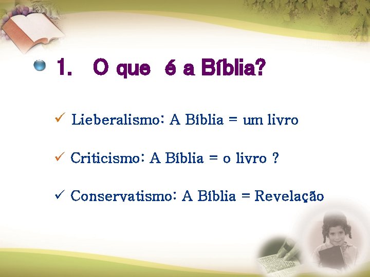 1. O que é a Bíblia? ü Lieberalismo: A Bíblia = um livro ü 1. O que é a Bíblia? ü Lieberalismo: A Bíblia = um livro ü