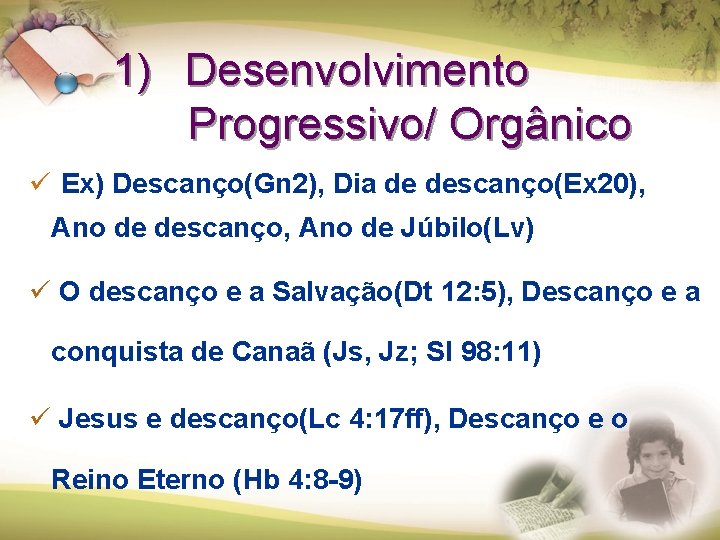 1) Desenvolvimento Progressivo/ Orgânico ü Ex) Descanço(Gn 2), Dia de descanço(Ex 20), Ano de 1) Desenvolvimento Progressivo/ Orgânico ü Ex) Descanço(Gn 2), Dia de descanço(Ex 20), Ano de